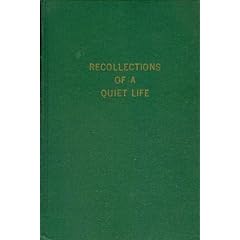 Recollections of a quiet life: The life of William Joseph Sadler as portrayed by himself and by others who knew him