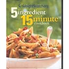Weight Watchers 5 Ingredient 15 Minute Cookbook (2nd Edition) (Weight Watchers Cookbook... by  Weight Watchers, Nancy Fitzpatrick Wyatt, Katherine M. Eakin, and Keith McPherson