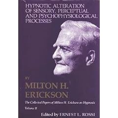 Hypnotic Alteration of Sensory Perceptual and Psychophysical Processes (Collected Papers of Milton H. Erickson, Vol 2)
