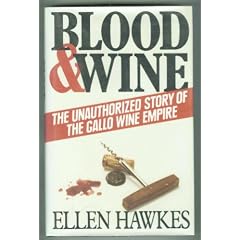 Blood and Wine: Unauthorized Story of the Gallo Wine Empire: Ellen Hawkes