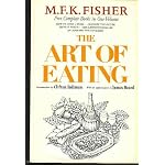 The art of eating: Five gastronomical works of M.F.K. Fisher book cover