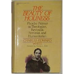 Beauty of Holiness: Phoebe Palmer As Theologian, Revivalist, Feminist, and Humanitarian