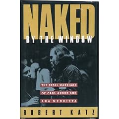 Naked by the Window: The Fatal Marriage of Carl Andre and Ana Mendieta