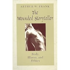 The Wounded Storyteller: Body, Illness, and Ethics