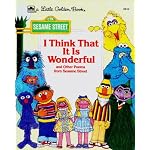 I Think That It is Wonderful: Featuring Jim Henson's Sesame Street Muppets (Little Golden Book) book cover