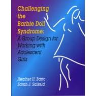 Click here to buy Challenging the Barbie Doll Syndrome: A Group Design for Working with Adolescent Girls by  Heather H. Barto and Sarah J. Salkeld.