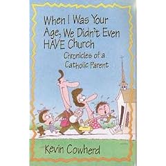 When I Was Your Age, We Didn't Even Have Church: Chronicles of a Catholic Parent