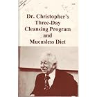Dr. Christopher's three day cleansing program and mucusless diet by  John R Christopher