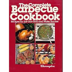 The Complete Barbeque Cookbook Recipes for the Gas Grill and Water Smoker