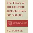 Theory of Electrical Conduction and Breakdown in Solid Dielectrics (Monographs on the... by  John J. O'Dwyer