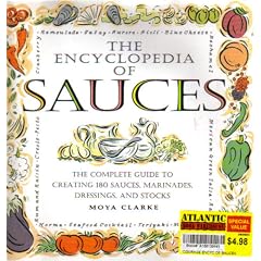  The Encyclopedia of Sauces: The Complete Guide to Creating 180 Sauces, Marinades, Dressings, and Stocks: Moya Clarke: Books