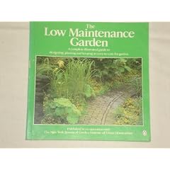 The Low Maintenance Garden: a complete guide to designing, planting and keeping and easy-to-care-for garden