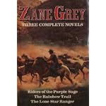 Zane Grey: Three Complete Novels: Riders of the Purple Sage, The Rainbow Trail, & The Lone Star Ranger book cover