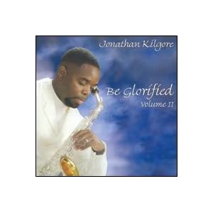 Be Glorified, Vol. 2 by Jonathan Kilgore (Audio CD - 2004)
