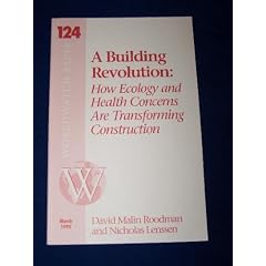 A Building Revolution: How Ecology and Health Concerns Are Transforming Construction (Worldwatch Paper ; 124)