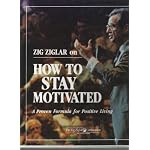 ZIG ZIGLAR ON HOW TO STAY MOTIVATED : A PROVEN WAY TO STAY MOTIVATED (8 AUDIO CASSETTES) AN INCREDIBLE STORY YOUR IMAGE IS IMPORTANT,YOU GOTTA HAVE GOAL,EXPECT THE BEST,DESIRE MAKES THE DIFFERENCE THE DAVID LOFCHICK STORY,25 STEPS TOA HEALTHY SELF IMAGE,R book cover