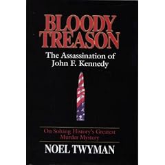 Bloody Treason: On Solving History's Greatest Murder Mystery : The Assassination of John F. Kennedy