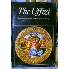 The Uffizi: Guide to the Collections and Catalogue of All Paintings