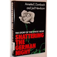 Shattering the German Night: The Story of the White Rose