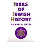 Ideas of Jewish History by Michael A. Meyer