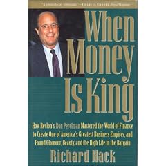 When Money Is King: How Revlon's Ron Perelman Mastered the World of Finance to Create One of America's Greatest Business Empires, and Found Glamour, Beauty, and the High Life in the Bargain: Richard Hack