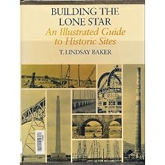 Building the Lone Star: An Illustrated Guide to Historic Sites (Centennial Series of the Association of Former Students Texas A & M University)