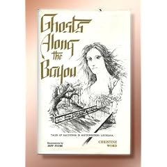 Ghosts along the Bayou : Tales of Hauntings in Southwestern Louisiana
