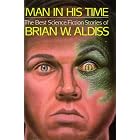 Click here to buy Man in His Time: The Best Science Fiction Stories of Brian W. Aldiss by  Brian Wilson Aldiss.