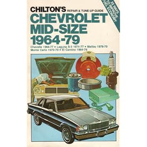 Chilton's repair & tune-up guide, Chevrolet mid-size, 1964-79: Chevelle 1964-77, Laguna S-3 1974-77, Malibu 1978-79, Monte Carlo 1970-79, El Camino 1964-79