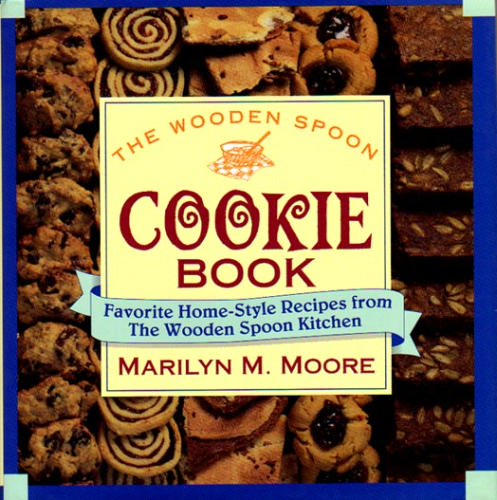 The Wooden Spoon Cookie Book: Favorite Home-Style Recipes from the Wooden Spoon Kitchen by  Marilyn M. Moore