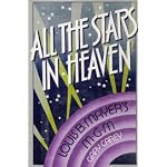All the stars in heaven: Louis B. Mayer's M-G-M book cover