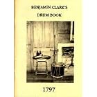 Buy Benjamin Clark's drum book: Containing thirty-six beatings from the year 1797 and... by Benjamin Clark