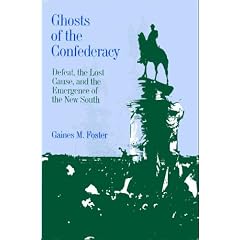 Ghosts of the Confederacy: Defeat, the Lost Cause, and the Emergence of the New South, 1865-1913