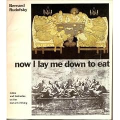 Now I Lay Me Down to Eat: Notes and Footnotes on the Lost Art of Living