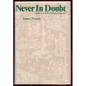 Never in Doubt: A History of Delta Drilling Company by James Presley