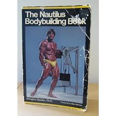 The Nautilus book: An illustrated guide to physical fitness the Nautilus way : includes special section on latest Nautilus equipment (Nautilus Bodybuilding Book)