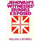 Jehovah's Witnesses Error's Exposed by  William J. Schnell
