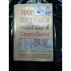 Max Shulman's guided tour of campus humor: The best stories, articles, poems, jokes, and nonsense from over sixty-five college humor magazines