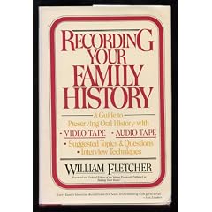 Recording Your Family History: A Guide to Preserving Oral History With Videotape, Audiotape, Suggested Topics and Questions, Interview Techniques
