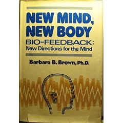 New Mind, New Body: Bio Feedback: New Directions for the Mind