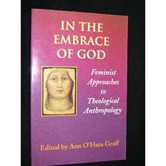 In the Embrace of God: Feminist Approaches to Theological Anthropology