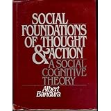 Social Foundations of Thought and Action: A Social Cognitive Theory