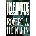 Infinite Possibilities by Robert A. Heinlein
