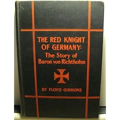The Red Knight of Germany; the story of Baron von Richthofen. Germany�s great war bird, by Floyd Gibbons; with drawings by Clayton Knight