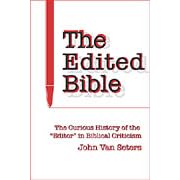 The Edited Bible: The Curious History of the "Editor" in Biblical Critism