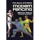 Modern Fencing: Foil, Epee, and Sabre; from Initiation to Competition (Modern Fencing SL Ppr) by Michel Alaux