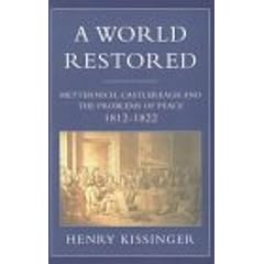 A World Restored: Metternich, Castlereagh and the Problems of Peace, 1812-1822