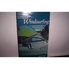 Wherever there's water and wind: A complete guide to the sport of windsurfing