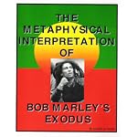 The Metaphysical Interpretation of Bob Marley's Exodus: Unearth the True, Spiritual Meaning of the Album of the Century, by the Legendary Artist of Our Time book cover
