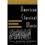 THE HISTORY OF AMERICAN CLASSICAL MUSIC: MACDOWELL THROUGH MINIMALISM. Introduction by Philip Glass book cover